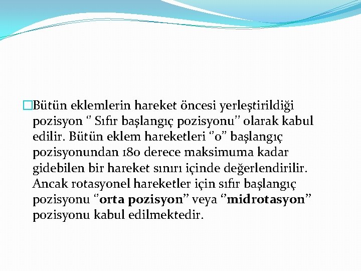 �Bütün eklemlerin hareket öncesi yerleştirildiği pozisyon ‘’ Sıfır başlangıç pozisyonu’’ olarak kabul edilir. Bütün