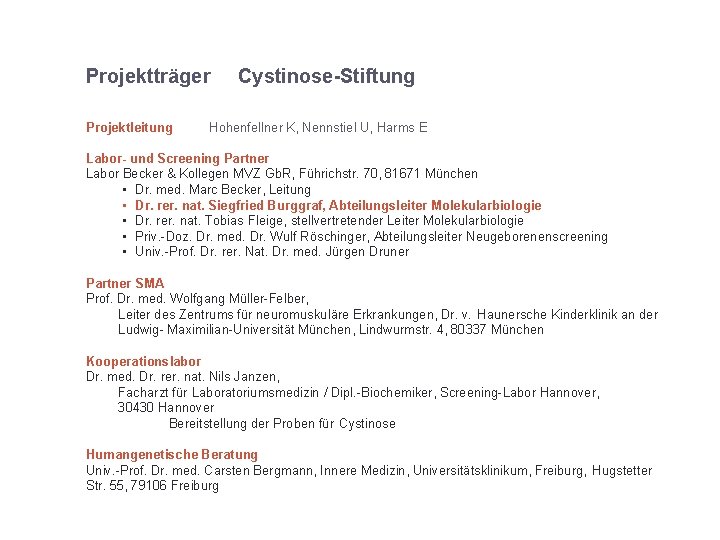 München 21. 03. 2018 Projektträger Cystinose-Stiftung Projektleitung Hohenfellner K, Nennstiel U, Harms E Labor-