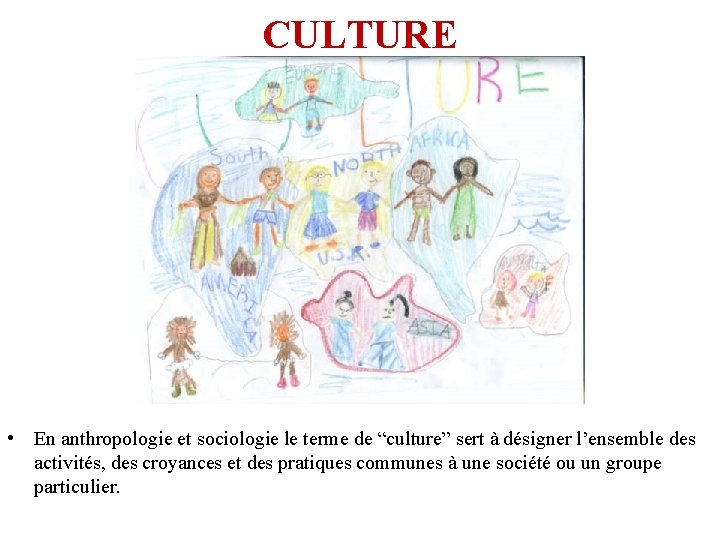 CULTURE • En anthropologie et sociologie le terme de “culture” sert à désigner l’ensemble CULTURE • En anthropologie et sociologie le terme de “culture” sert à désigner l’ensemble