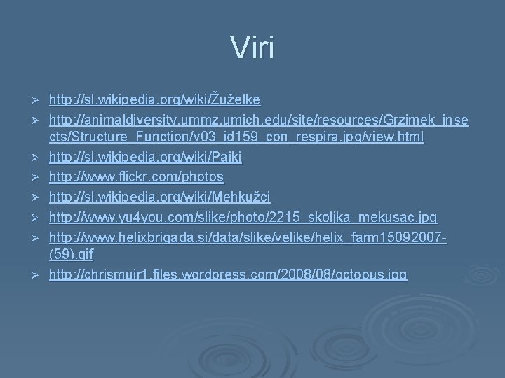 Viri Ø Ø Ø Ø http: //sl. wikipedia. org/wiki/Žuželke http: //animaldiversity. ummz. umich. edu/site/resources/Grzimek_inse