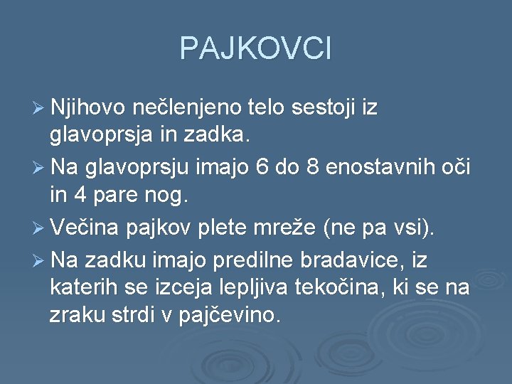 PAJKOVCI Ø Njihovo nečlenjeno telo sestoji iz glavoprsja in zadka. Ø Na glavoprsju imajo