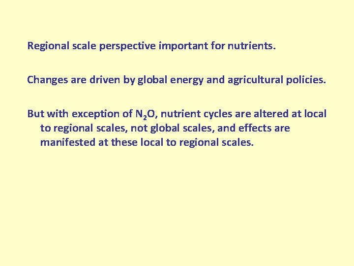 Regional scale perspective important for nutrients. Changes are driven by global energy and agricultural