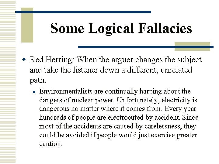 Some Logical Fallacies w Red Herring: When the arguer changes the subject and take