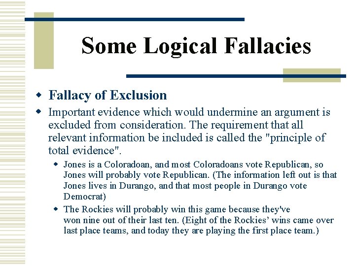 Some Logical Fallacies w Fallacy of Exclusion w Important evidence which would undermine an
