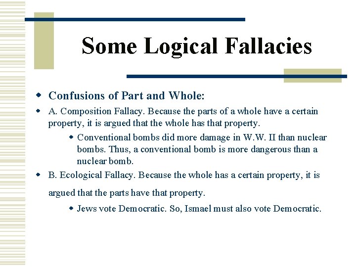 Some Logical Fallacies w Confusions of Part and Whole: w A. Composition Fallacy. Because