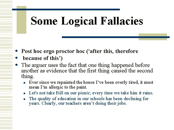 Some Logical Fallacies w Post hoc ergo proctor hoc (‘after this, therefore w because