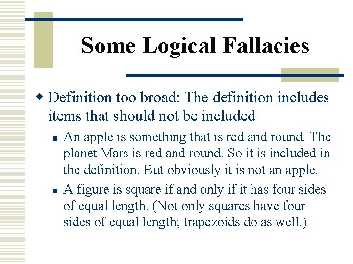 Some Logical Fallacies w Definition too broad: The definition includes items that should not