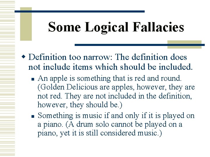 Some Logical Fallacies w Definition too narrow: The definition does not include items which