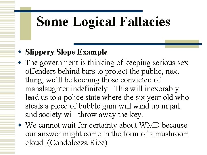 Some Logical Fallacies w Slippery Slope Example w The government is thinking of keeping