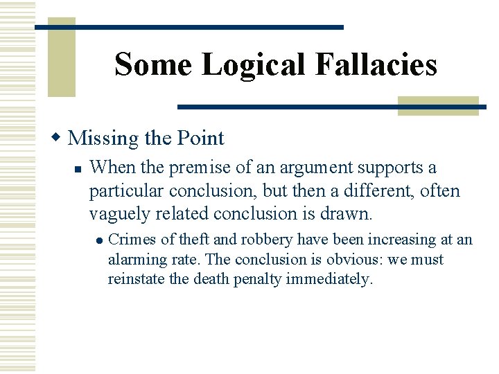 Some Logical Fallacies w Missing the Point n When the premise of an argument
