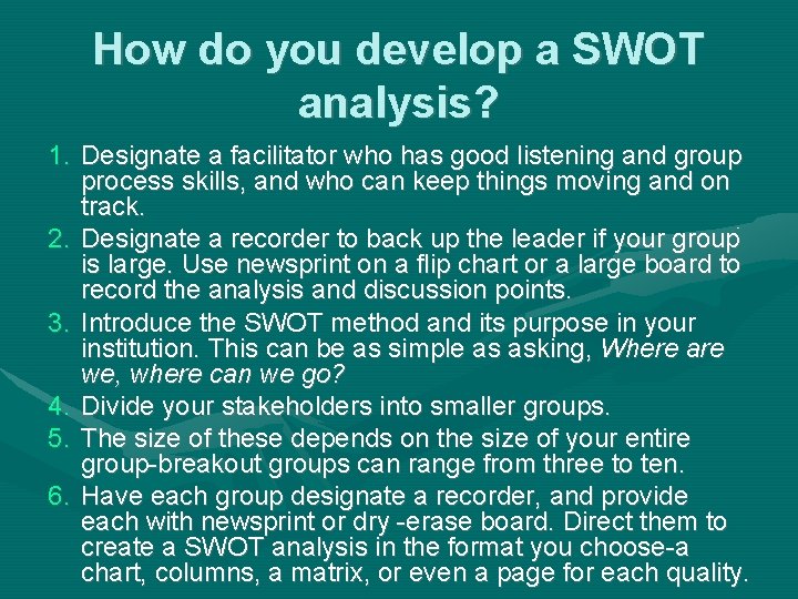 How do you develop a SWOT analysis? 1. Designate a facilitator who has good