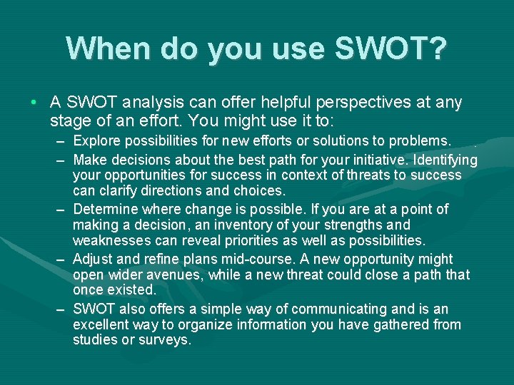 When do you use SWOT? • A SWOT analysis can offer helpful perspectives at