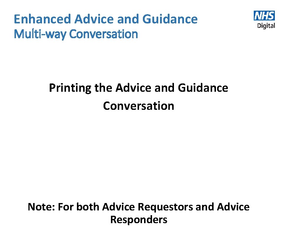 Enhanced Advice and Guidance Multi-way Conversation Printing the Advice and Guidance Conversation Note: For