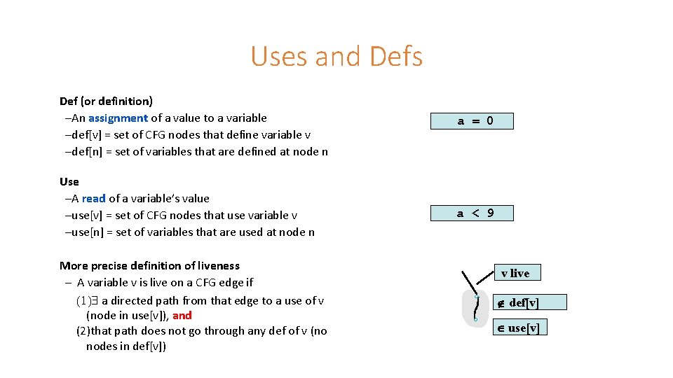 Uses and Defs Def (or definition) –An assignment of a value to a variable