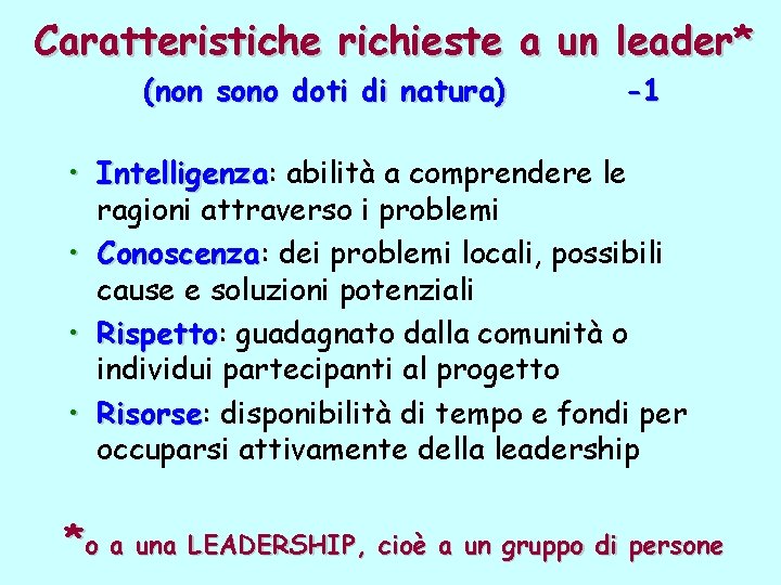 Caratteristiche richieste a un leader* (non sono doti di natura) -1 • Intelligenza: Intelligenza