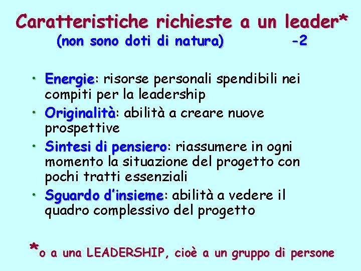 Caratteristiche richieste a un leader* (non sono doti di natura) -2 • Energie: Energie