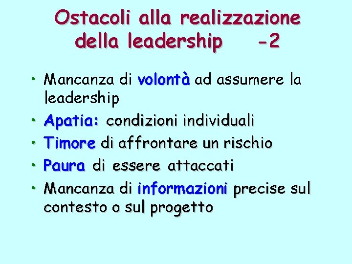 Ostacoli alla realizzazione della leadership -2 • Mancanza di volontà ad assumere la leadership