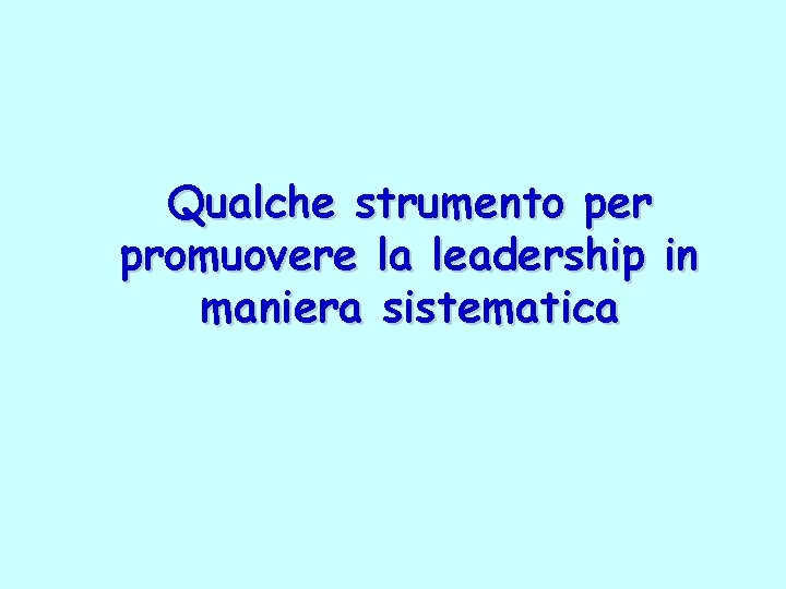 Qualche strumento per promuovere la leadership in maniera sistematica 