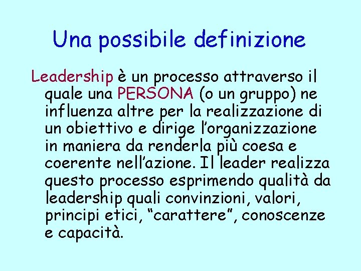 Una possibile definizione Leadership è un processo attraverso il quale una PERSONA (o un