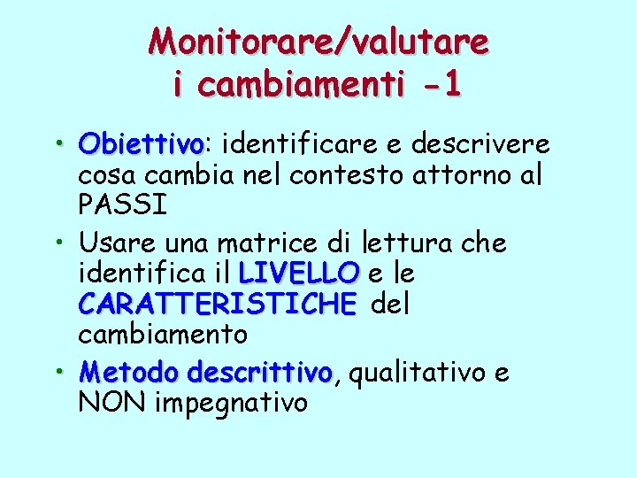 Monitorare/valutare i cambiamenti -1 • Obiettivo: Obiettivo identificare e descrivere cosa cambia nel contesto