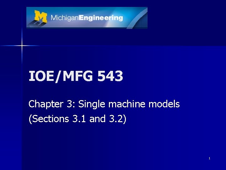 IOE/MFG 543 Chapter 3: Single machine models (Sections 3. 1 and 3. 2) 1 IOE/MFG 543 Chapter 3: Single machine models (Sections 3. 1 and 3. 2) 1