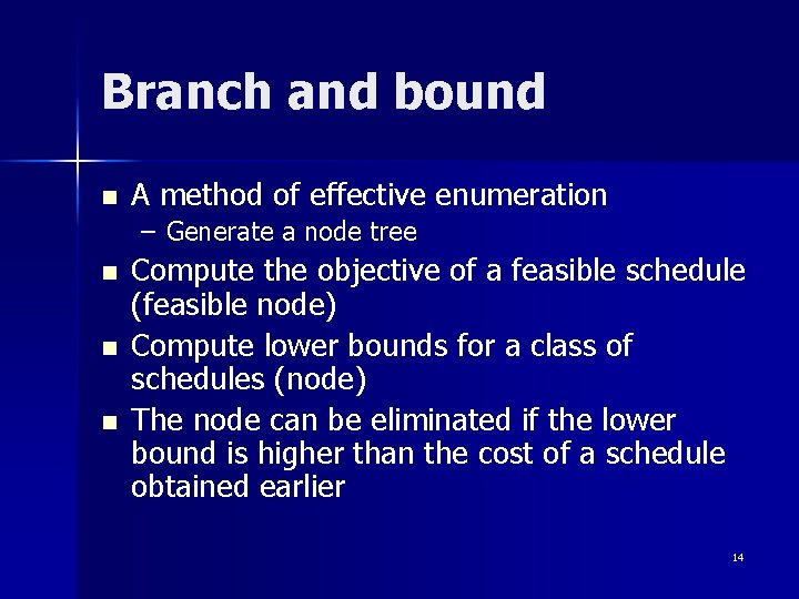 Branch and bound n A method of effective enumeration – Generate a node tree Branch and bound n A method of effective enumeration – Generate a node tree