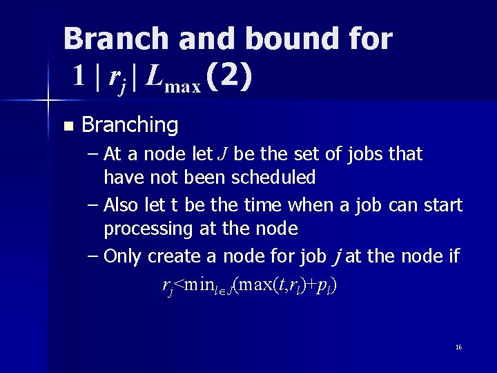 Branch and bound for 1 | rj | Lmax (2) n Branching – At Branch and bound for 1 | rj | Lmax (2) n Branching – At
