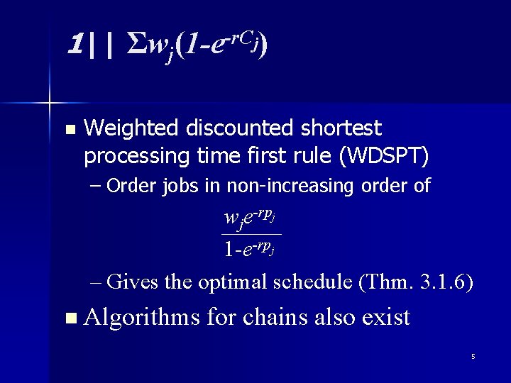 1|| Σwj(1 -e-r. Cj) n Weighted discounted shortest processing time first rule (WDSPT) – 1|| Σwj(1 -e-r. Cj) n Weighted discounted shortest processing time first rule (WDSPT) –