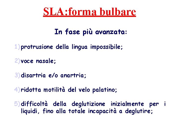 SLA: forma bulbare In fase più avanzata: 1) protrusione della lingua impossibile; 2) voce