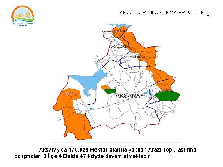 ARAZİ TOPLULAŞTIRMA PROJELERİ Aksaray’da 170. 029 Hektar alanda yapılan Arazi Toplulaştırma çalışmaları 3 İlçe ARAZİ TOPLULAŞTIRMA PROJELERİ Aksaray’da 170. 029 Hektar alanda yapılan Arazi Toplulaştırma çalışmaları 3 İlçe