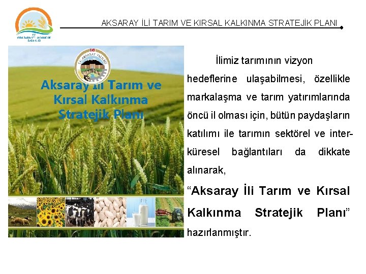 AKSARAY İLİ TARIM VE KIRSAL KALKINMA STRATEJİK PLANI İlimiz tarımının vizyon Aksaray İli Tarım AKSARAY İLİ TARIM VE KIRSAL KALKINMA STRATEJİK PLANI İlimiz tarımının vizyon Aksaray İli Tarım