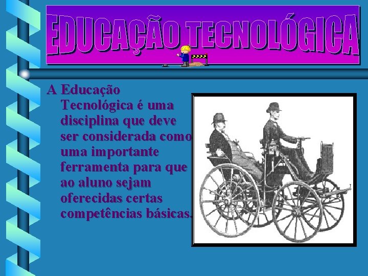 A Educação Tecnológica é uma disciplina que deve ser considerada como uma importante ferramenta