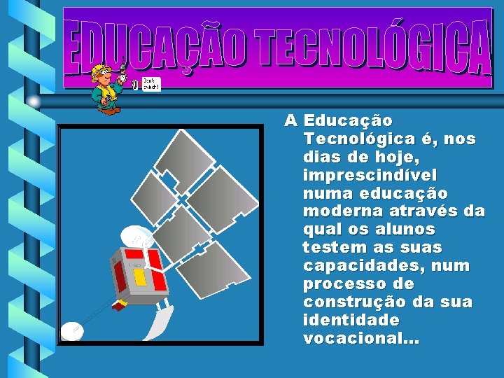 A Educação Tecnológica é, nos dias de hoje, imprescindível numa educação moderna através da