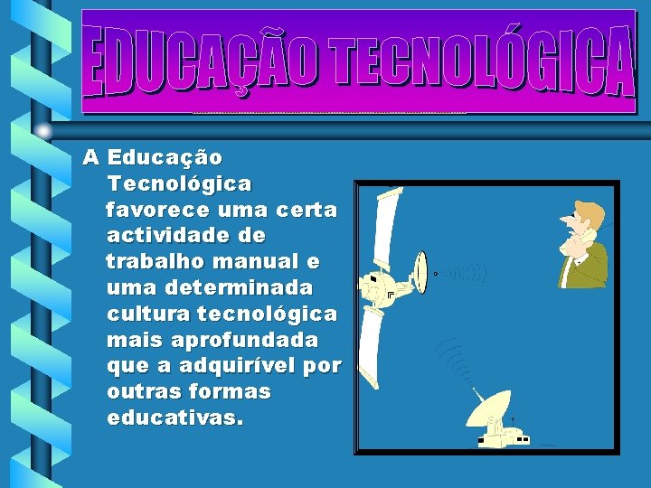 A Educação Tecnológica favorece uma certa actividade de trabalho manual e uma determinada cultura