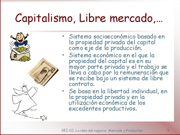 Capitalismo, Libre mercado, … • Sistema socioeconómico basado en la propiedad privada del capital
