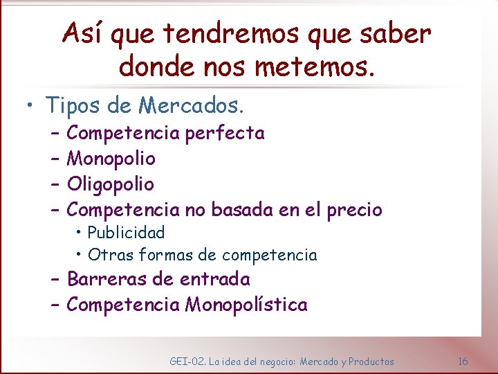 Así que tendremos que saber donde nos metemos. • Tipos de Mercados. – –