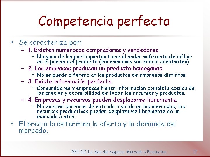 Competencia perfecta • Se caracteriza por: – 1. Existen numerosos compradores y vendedores. •