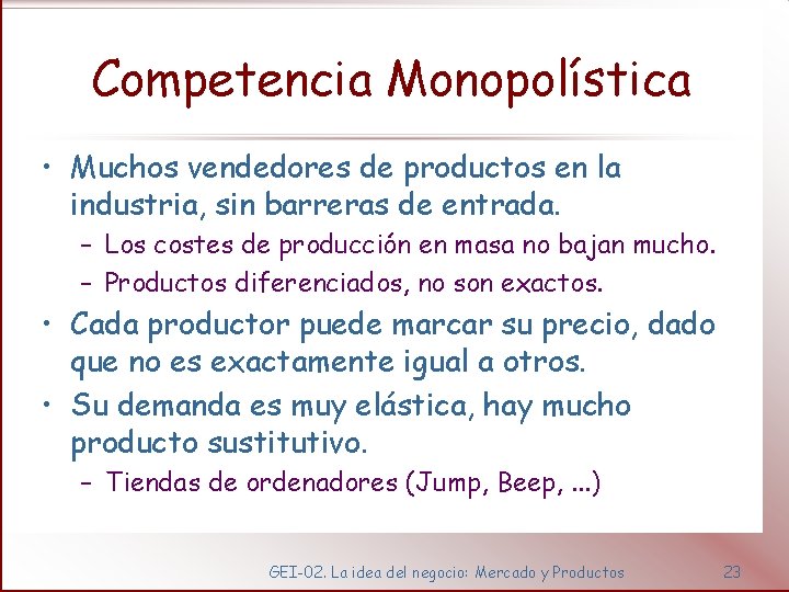 Competencia Monopolística • Muchos vendedores de productos en la industria, sin barreras de entrada.