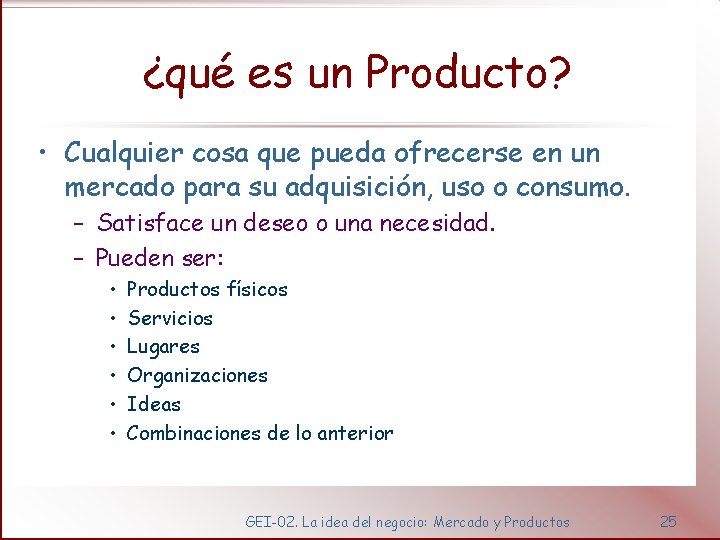 ¿qué es un Producto? • Cualquier cosa que pueda ofrecerse en un mercado para