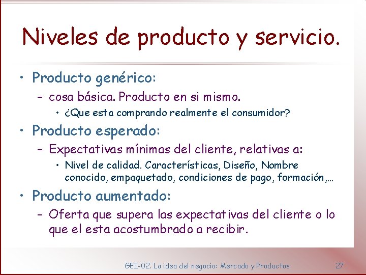 Niveles de producto y servicio. • Producto genérico: – cosa básica. Producto en si