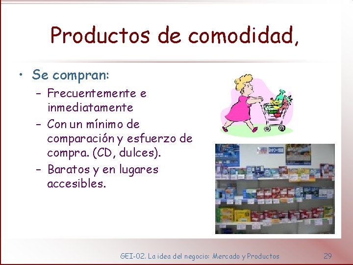 Productos de comodidad, • Se compran: – Frecuentemente e inmediatamente – Con un mínimo