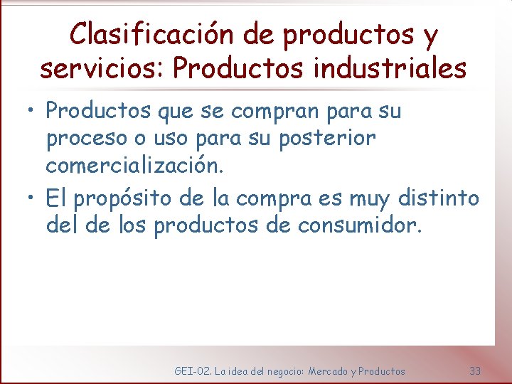 Clasificación de productos y servicios: Productos industriales • Productos que se compran para su