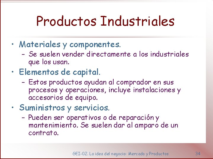 Productos Industriales • Materiales y componentes. – Se suelen vender directamente a los industriales