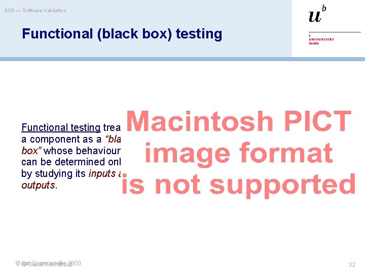 ESE — Software Validation Functional (black box) testing Functional testing treats a component as