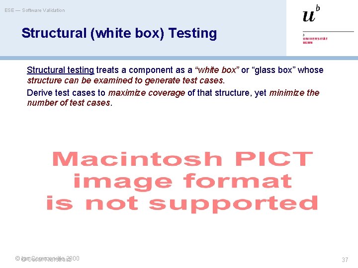 ESE — Software Validation Structural (white box) Testing Structural testing treats a component as