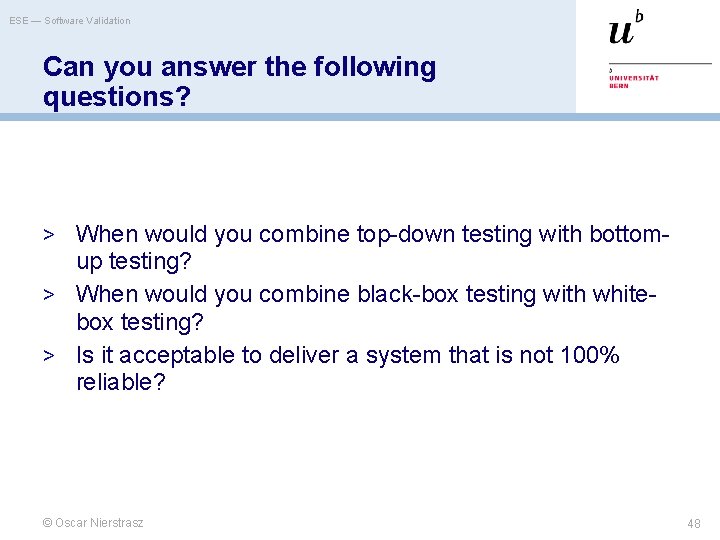 ESE — Software Validation Can you answer the following questions? > When would you