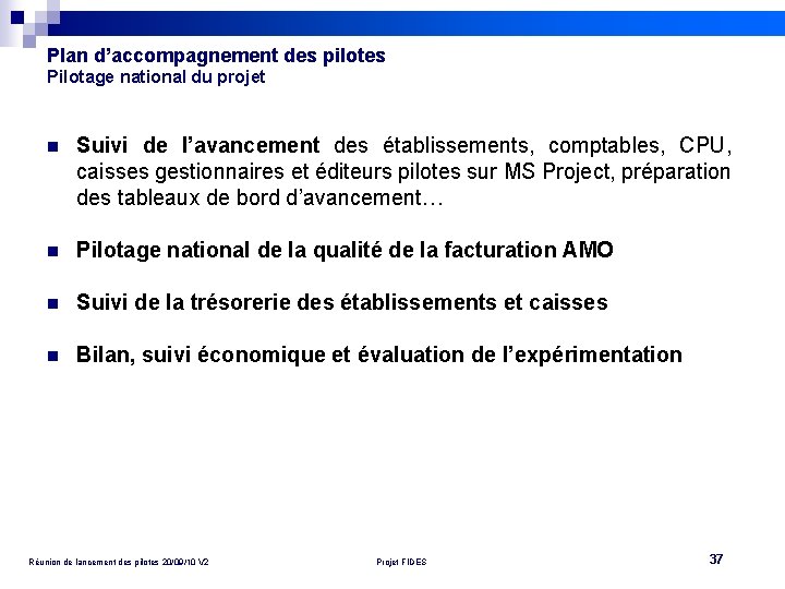 Plan d’accompagnement des pilotes Pilotage national du projet n Suivi de l’avancement des établissements,