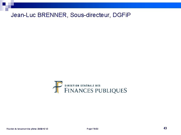 Jean-Luc BRENNER, Sous-directeur, DGFi. P Réunion de lancement des pilotes 20/09/10 V 2 Projet