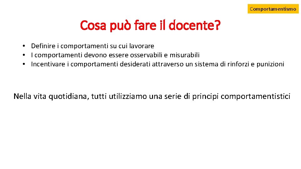 Comportamentismo Cosa può fare il docente? • Definire i comportamenti su cui lavorare •