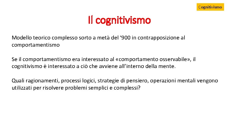 Cognitivismo Il cognitivismo Modello teorico complesso sorto a metà del ‘ 900 in contrapposizione